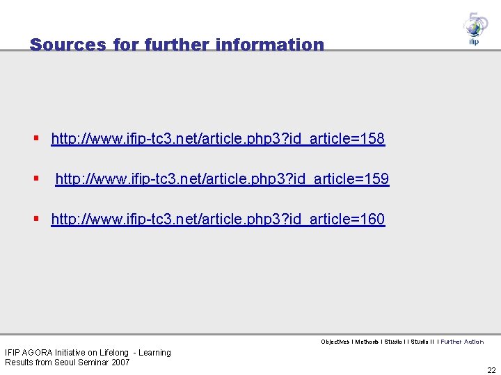 Sources for further information § http: //www. ifip-tc 3. net/article. php 3? id_article=158 §