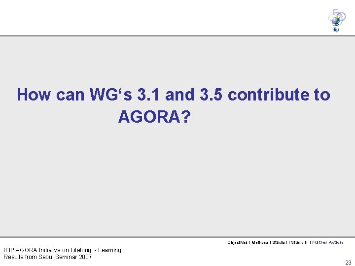 How can WG‘s 3. 1 and 3. 5 contribute to AGORA? Objectives I Methods