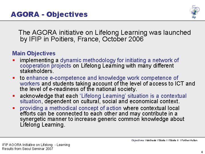 AGORA - Objectives The AGORA initiative on Lifelong Learning was launched by IFIP in