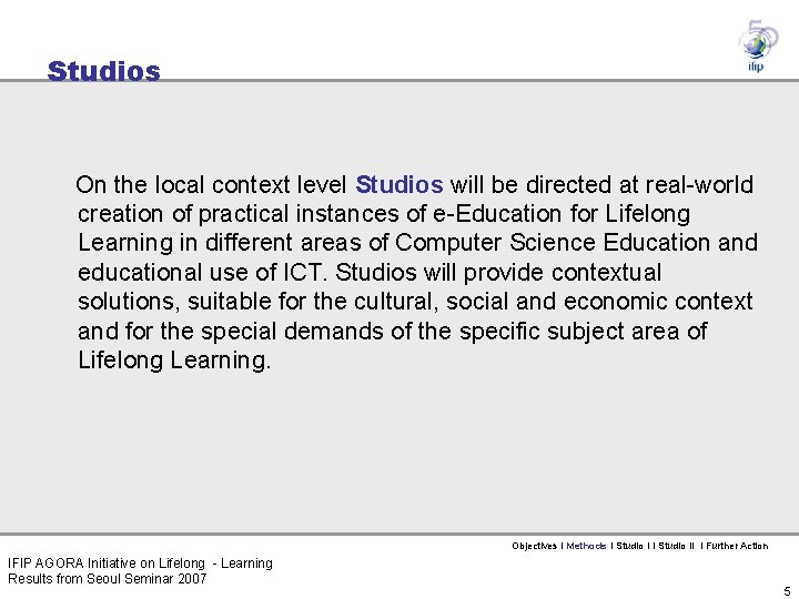 Studios On the local context level Studios will be directed at real-world creation of