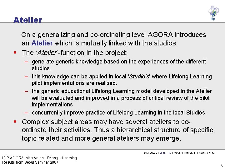 Atelier On a generalizing and co-ordinating level AGORA introduces an Atelier which is mutually