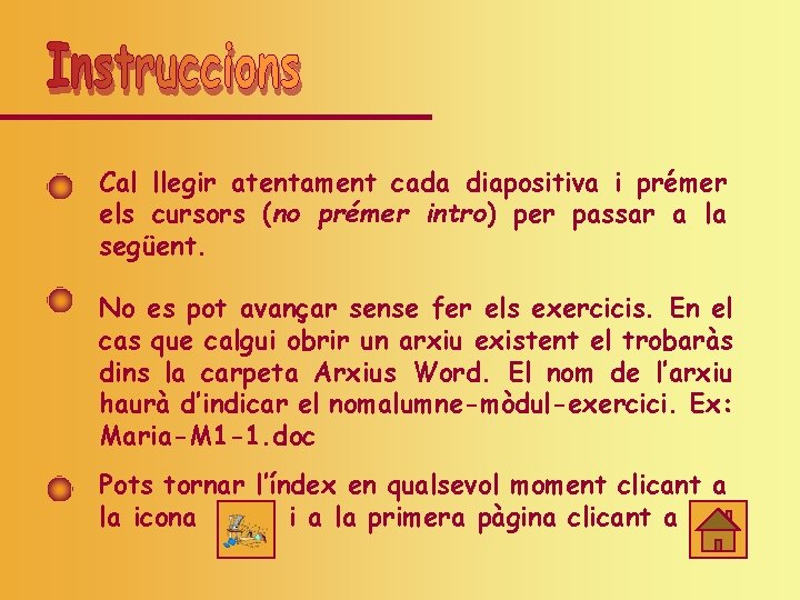 Cal llegir atentament cada diapositiva i prémer els cursors (no prémer intro) per passar