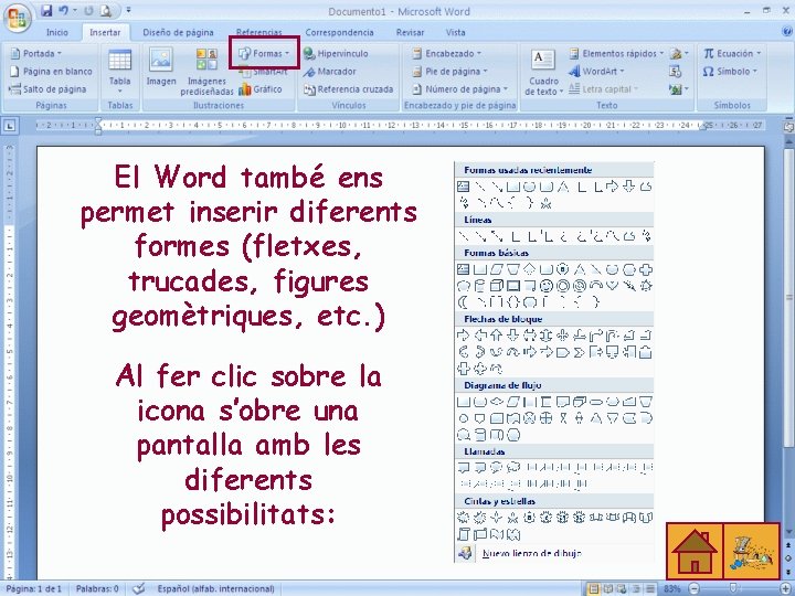 El Word també ens permet inserir diferents formes (fletxes, trucades, figures geomètriques, etc. )