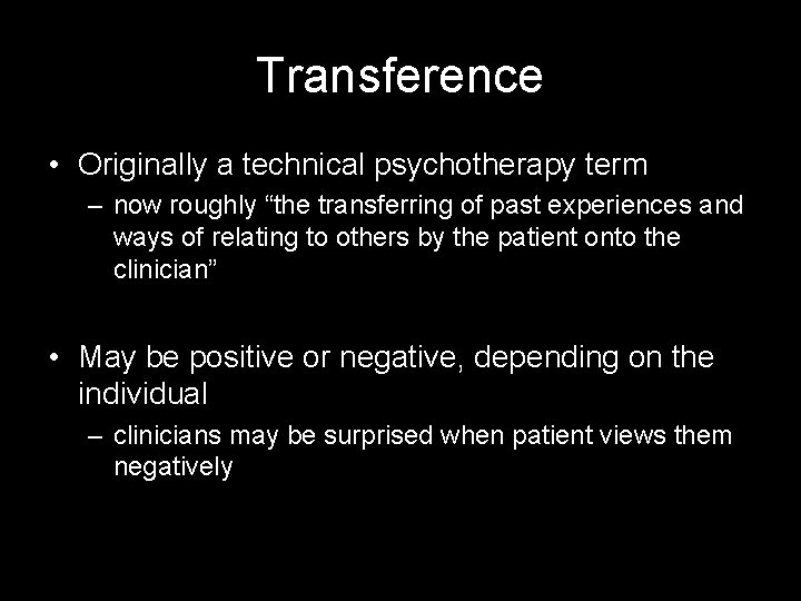 Transference • Originally a technical psychotherapy term – now roughly “the transferring of past