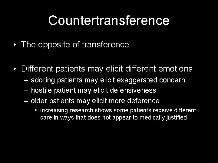Countertransference • The opposite of transference • Different patients may elicit different emotions –
