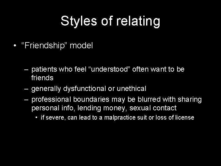 Styles of relating • “Friendship” model – patients who feel “understood” often want to