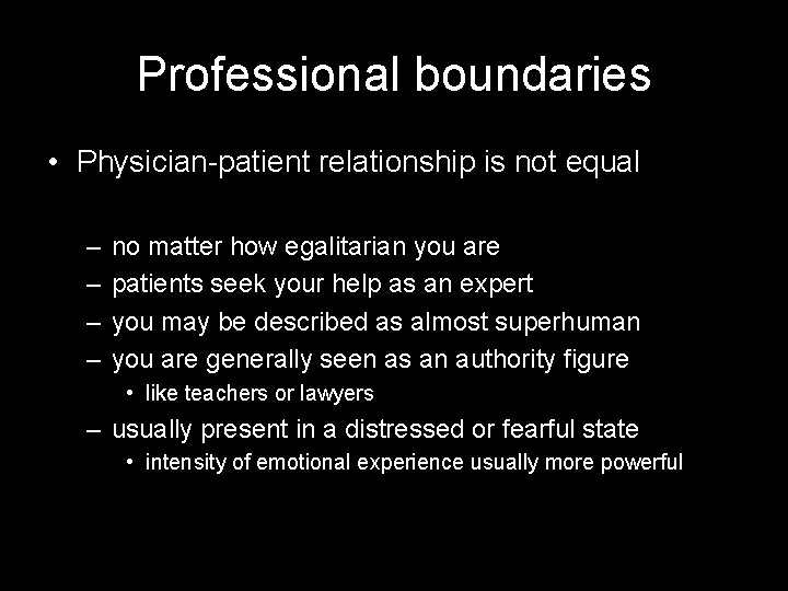 Professional boundaries • Physician-patient relationship is not equal – – no matter how egalitarian