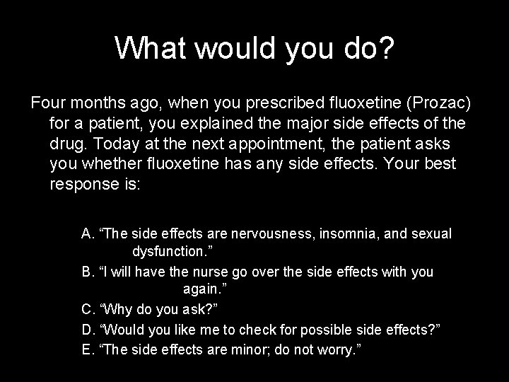 What would you do? Four months ago, when you prescribed fluoxetine (Prozac) for a