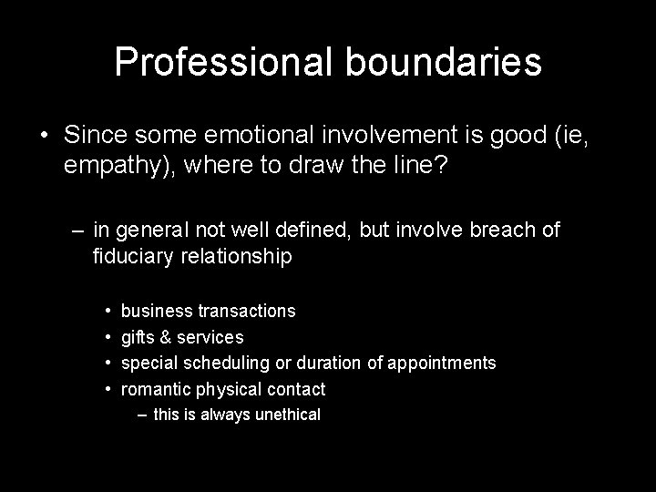 Professional boundaries • Since some emotional involvement is good (ie, empathy), where to draw