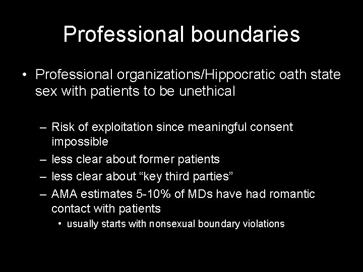 Professional boundaries • Professional organizations/Hippocratic oath state sex with patients to be unethical –