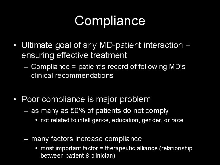 Compliance • Ultimate goal of any MD-patient interaction = ensuring effective treatment – Compliance