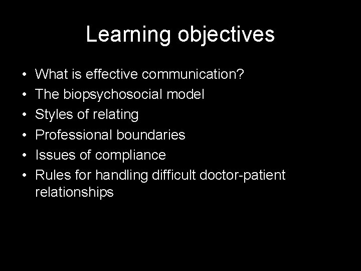 Learning objectives • • • What is effective communication? The biopsychosocial model Styles of