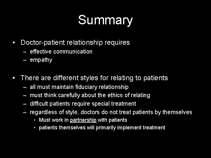 Summary • Doctor-patient relationship requires – effective communication – empathy • There are different