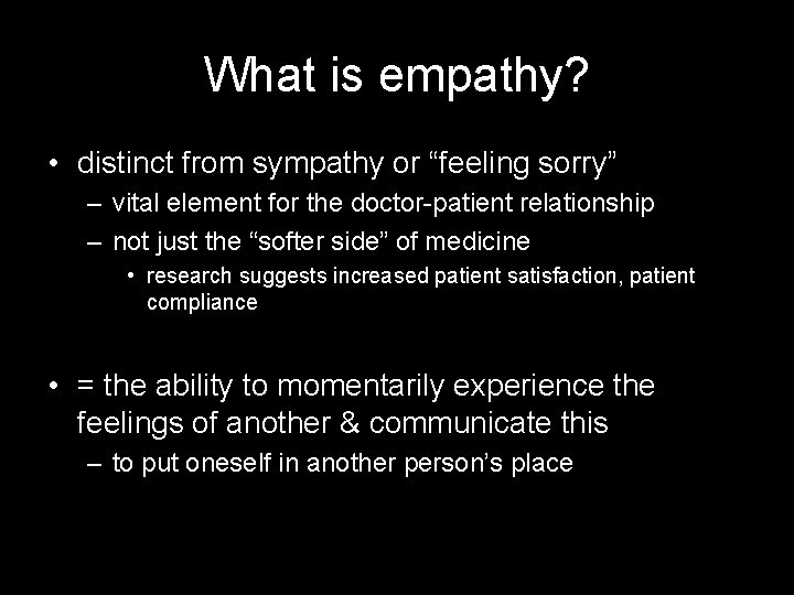 What is empathy? • distinct from sympathy or “feeling sorry” – vital element for