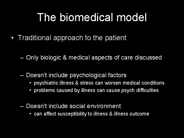 The biomedical model • Traditional approach to the patient – Only biologic & medical