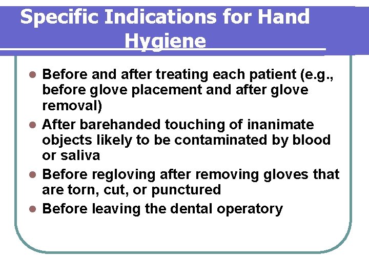 Specific Indications for Hand Hygiene Before and after treating each patient (e. g. , Specific Indications for Hand Hygiene Before and after treating each patient (e. g. ,