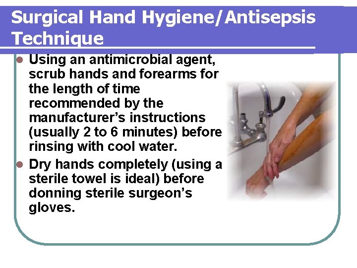 Surgical Hand Hygiene/Antisepsis Technique Using an antimicrobial agent, scrub hands and forearms for the Surgical Hand Hygiene/Antisepsis Technique Using an antimicrobial agent, scrub hands and forearms for the
