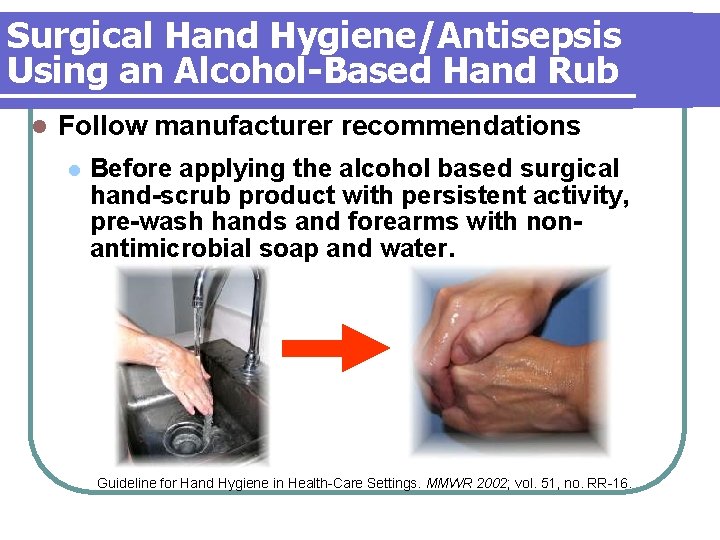 Surgical Hand Hygiene/Antisepsis Using an Alcohol-Based Hand Rub l Follow manufacturer recommendations l Before Surgical Hand Hygiene/Antisepsis Using an Alcohol-Based Hand Rub l Follow manufacturer recommendations l Before