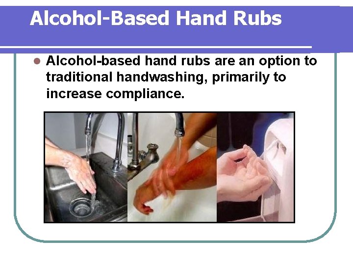 Alcohol-Based Hand Rubs l Alcohol-based hand rubs are an option to traditional handwashing, primarily Alcohol-Based Hand Rubs l Alcohol-based hand rubs are an option to traditional handwashing, primarily