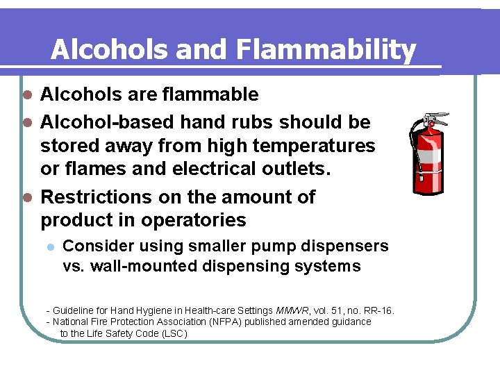 Alcohols and Flammability Alcohols are flammable l Alcohol-based hand rubs should be stored away Alcohols and Flammability Alcohols are flammable l Alcohol-based hand rubs should be stored away