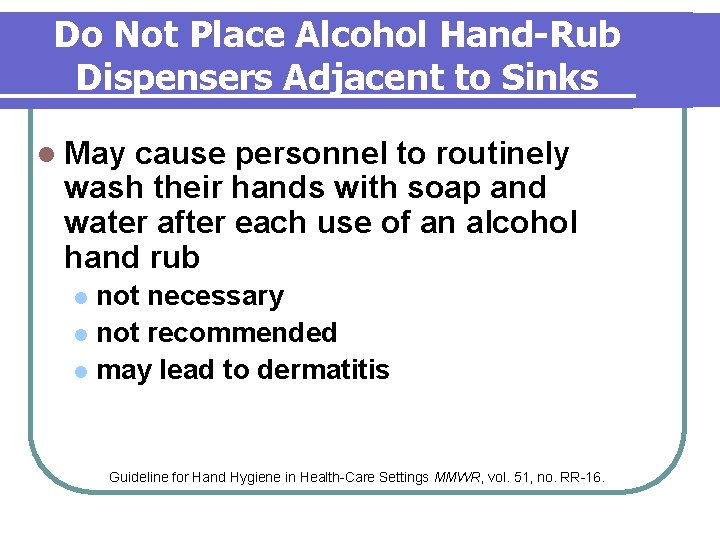 Do Not Place Alcohol Hand-Rub Dispensers Adjacent to Sinks l May cause personnel to Do Not Place Alcohol Hand-Rub Dispensers Adjacent to Sinks l May cause personnel to