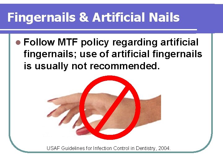 Fingernails & Artificial Nails l Follow MTF policy regarding artificial fingernails; use of artificial Fingernails & Artificial Nails l Follow MTF policy regarding artificial fingernails; use of artificial