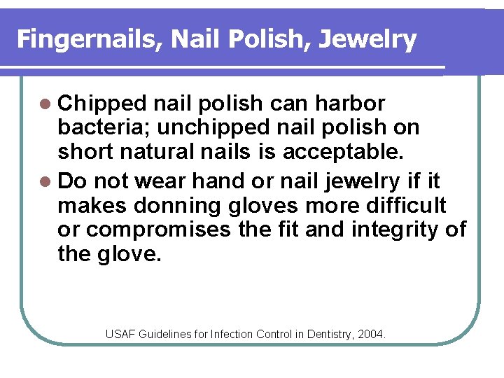 Fingernails, Nail Polish, Jewelry l Chipped nail polish can harbor bacteria; unchipped nail polish Fingernails, Nail Polish, Jewelry l Chipped nail polish can harbor bacteria; unchipped nail polish
