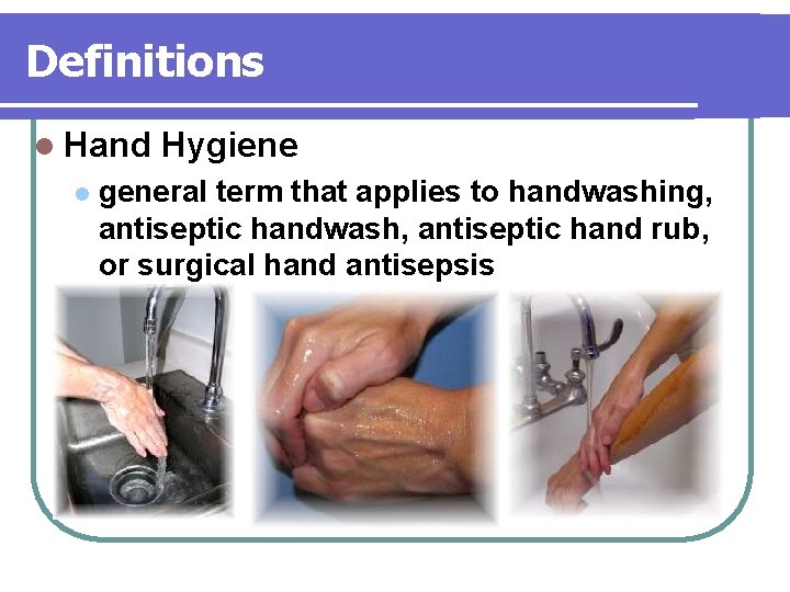 Definitions l Hand l Hygiene general term that applies to handwashing, antiseptic handwash, antiseptic Definitions l Hand l Hygiene general term that applies to handwashing, antiseptic handwash, antiseptic