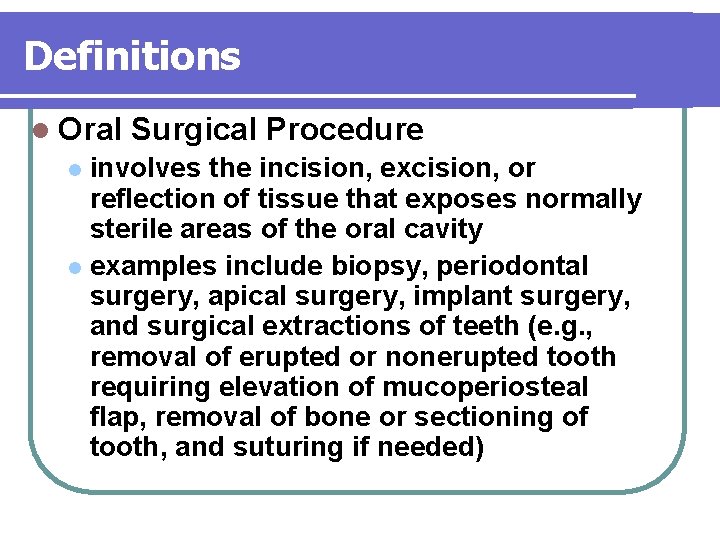 Definitions l Oral Surgical Procedure involves the incision, excision, or reflection of tissue that Definitions l Oral Surgical Procedure involves the incision, excision, or reflection of tissue that