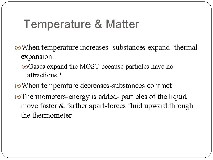 Temperature & Matter When temperature increases- substances expand- thermal expansion Gases expand the MOST Temperature & Matter When temperature increases- substances expand- thermal expansion Gases expand the MOST