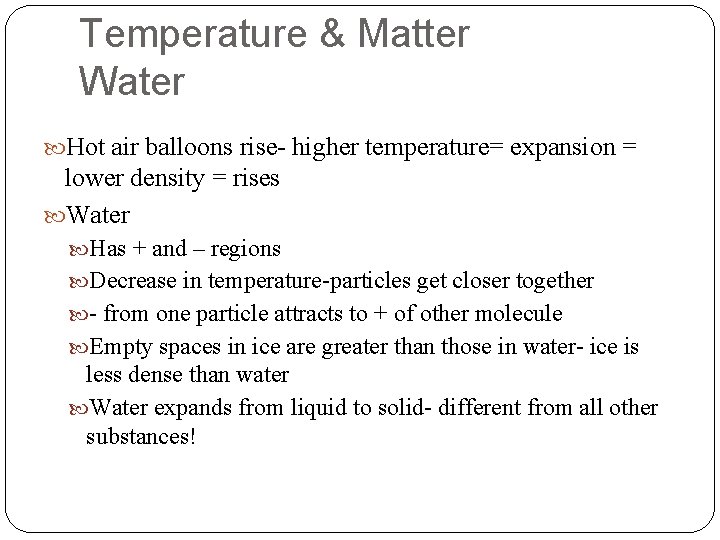 Temperature & Matter Water Hot air balloons rise- higher temperature= expansion = lower density Temperature & Matter Water Hot air balloons rise- higher temperature= expansion = lower density