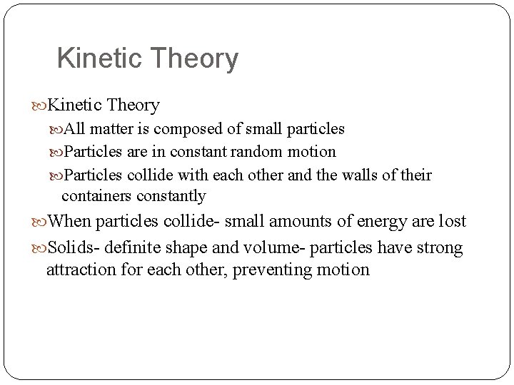 Kinetic Theory All matter is composed of small particles Particles are in constant random Kinetic Theory All matter is composed of small particles Particles are in constant random