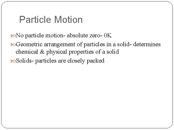 Particle Motion No particle motion- absolute zero- 0 K Geometric arrangement of particles in Particle Motion No particle motion- absolute zero- 0 K Geometric arrangement of particles in
