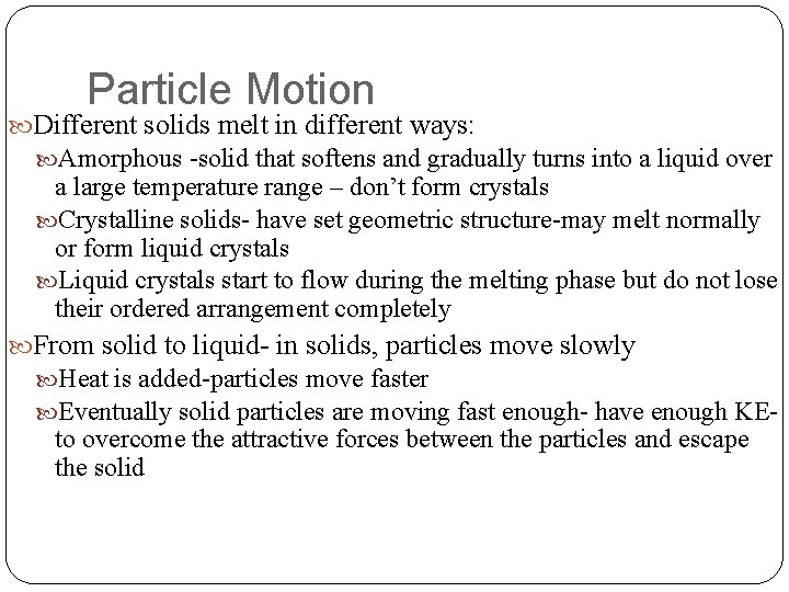 Particle Motion Different solids melt in different ways: Amorphous -solid that softens and gradually Particle Motion Different solids melt in different ways: Amorphous -solid that softens and gradually