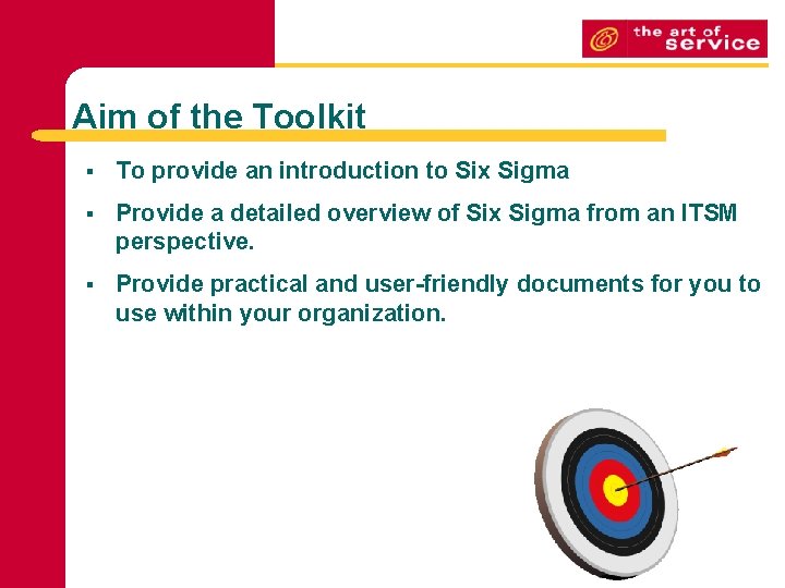 Aim of the Toolkit § To provide an introduction to Six Sigma § Provide