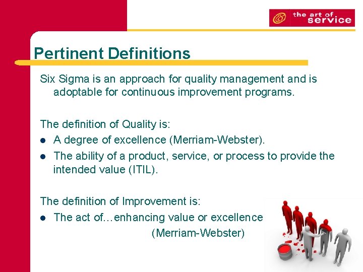 Pertinent Definitions Six Sigma is an approach for quality management and is adoptable for
