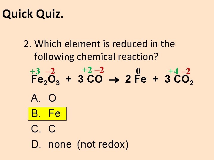 Quick Quiz. 2. Which element is reduced in the following chemical reaction? +3 –