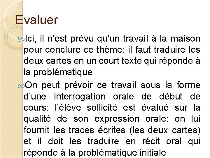 Evaluer Ici, il n’est prévu qu’un travail à la maison pour conclure ce thème: Evaluer Ici, il n’est prévu qu’un travail à la maison pour conclure ce thème: