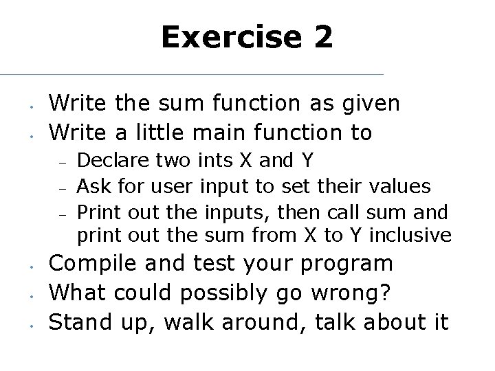 Exercise 2 • • Write the sum function as given Write a little main
