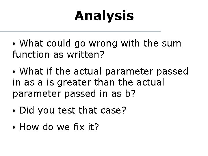 Analysis • What could go wrong with the sum function as written? • What