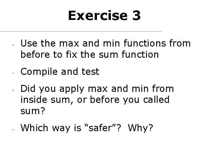 Exercise 3 • • Use the max and min functions from before to fix