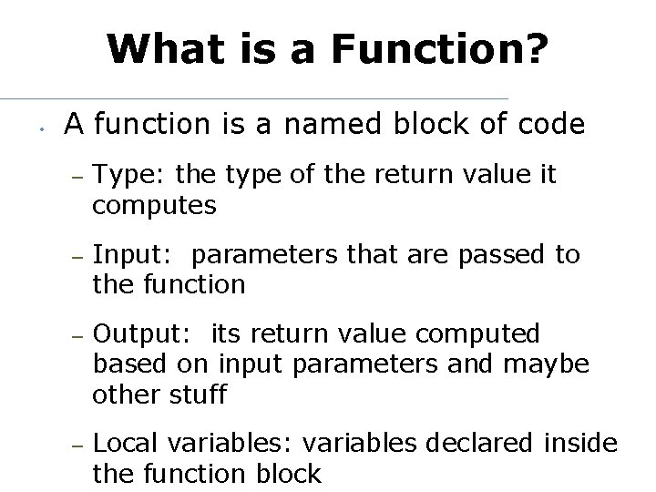 What is a Function? • A function is a named block of code –