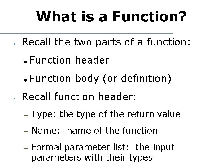 What is a Function? • • Recall the two parts of a function: Function