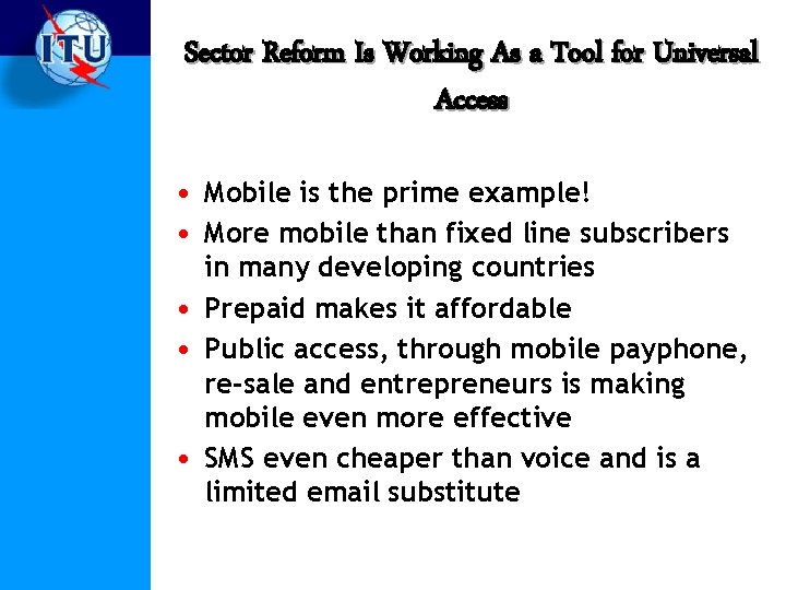 Sector Reform Is Working As a Tool for Universal Access • Mobile is the