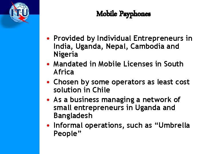 Mobile Payphones • Provided by Individual Entrepreneurs in • • India, Uganda, Nepal, Cambodia