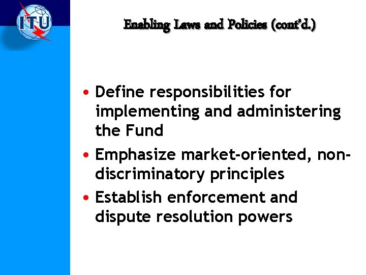 Enabling Laws and Policies (cont’d. ) • Define responsibilities for implementing and administering the