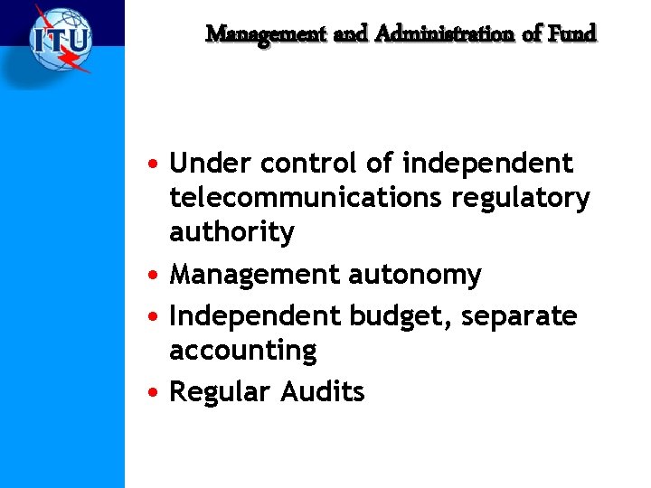 Management and Administration of Fund • Under control of independent telecommunications regulatory authority •