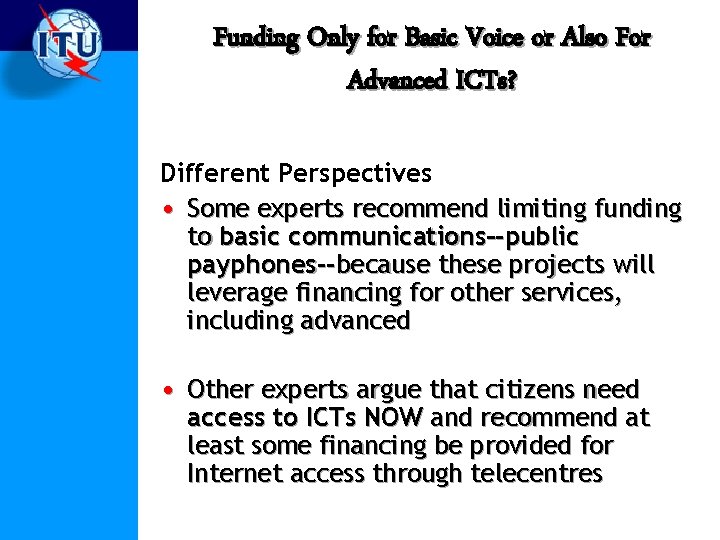 Funding Only for Basic Voice or Also For Advanced ICTs? Different Perspectives • Some