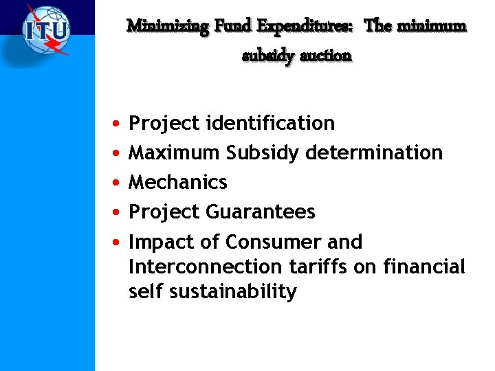 Minimizing Fund Expenditures: The minimum subsidy auction • Project identification • Maximum Subsidy determination