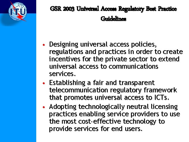 GSR 2003 Universal Access Regulatory Best Practice Guidelines • Designing universal access policies, regulations